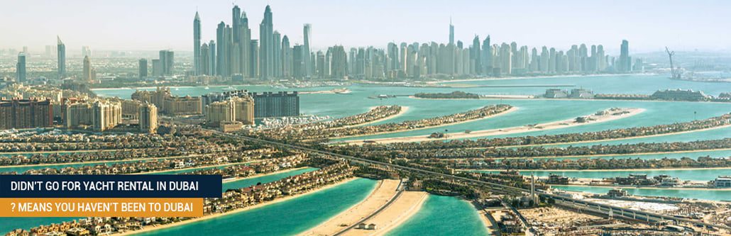 Didn’t Go For Yacht Rental In Dubai? Means You Haven’t Been To Dubai